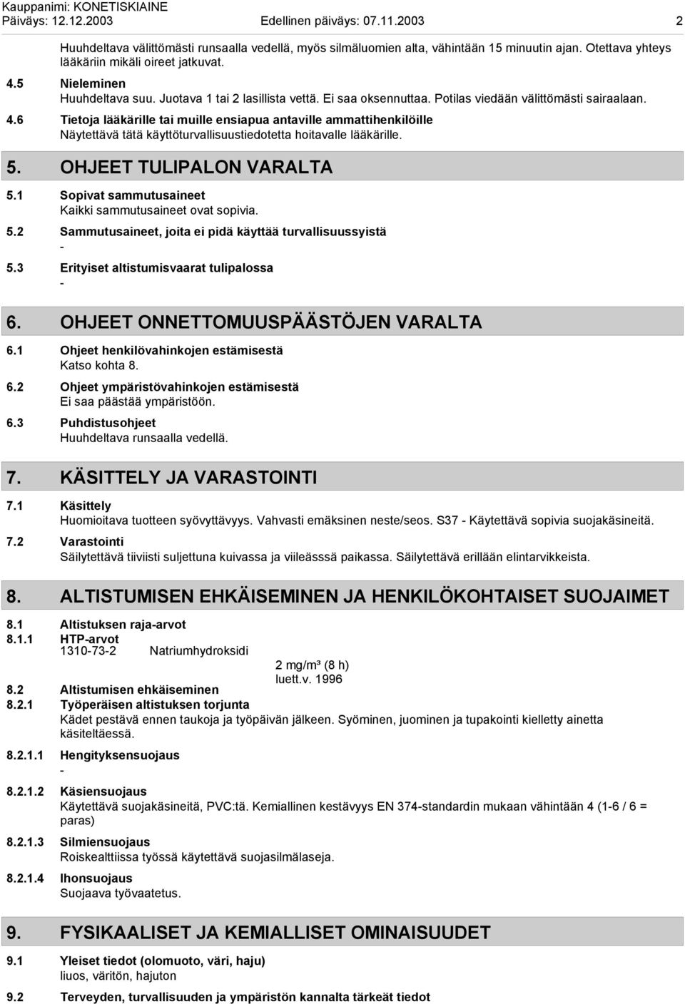 6 Tietoja lääkärille tai muille ensiapua antaville ammattihenkilöille Näytettävä tätä käyttöturvallisuustiedotetta hoitavalle lääkärille. 5. OHJEET TULIPALON VARALTA 5.