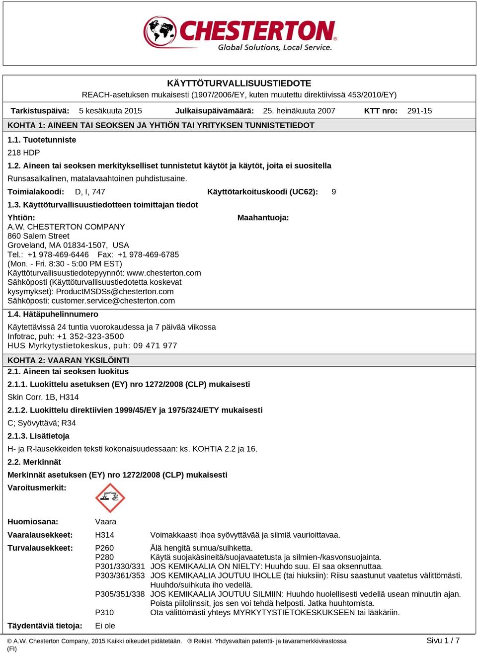 Toimialakoodi: D, I, 747 Käyttötarkoituskoodi (UC62): 9 1.3. Käyttöturvallisuustiedotteen toimittajan tiedot Yhtiön: A.W. CHESTERTON COMPANY 860 Salem Street Groveland, MA 01834-1507, USA Tel.