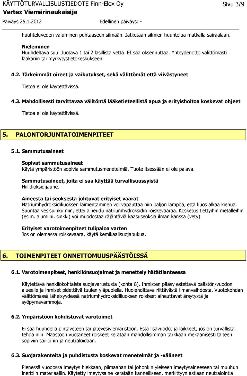 Mahdollisesti tarvittavaa välitöntä lääketieteellistä apua ja erityishoitoa koskevat ohjeet 5. PALONTORJUNTATOIMENPITEET 5.1.