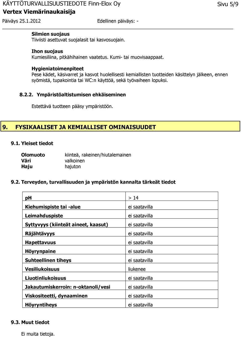 2. Ympäristöaltistumisen ehkäiseminen Estettävä tuotteen pääsy ympäristöön. 9. FYSIKAALISET JA KEMIALLISET OMINAISUUDET 9.1.