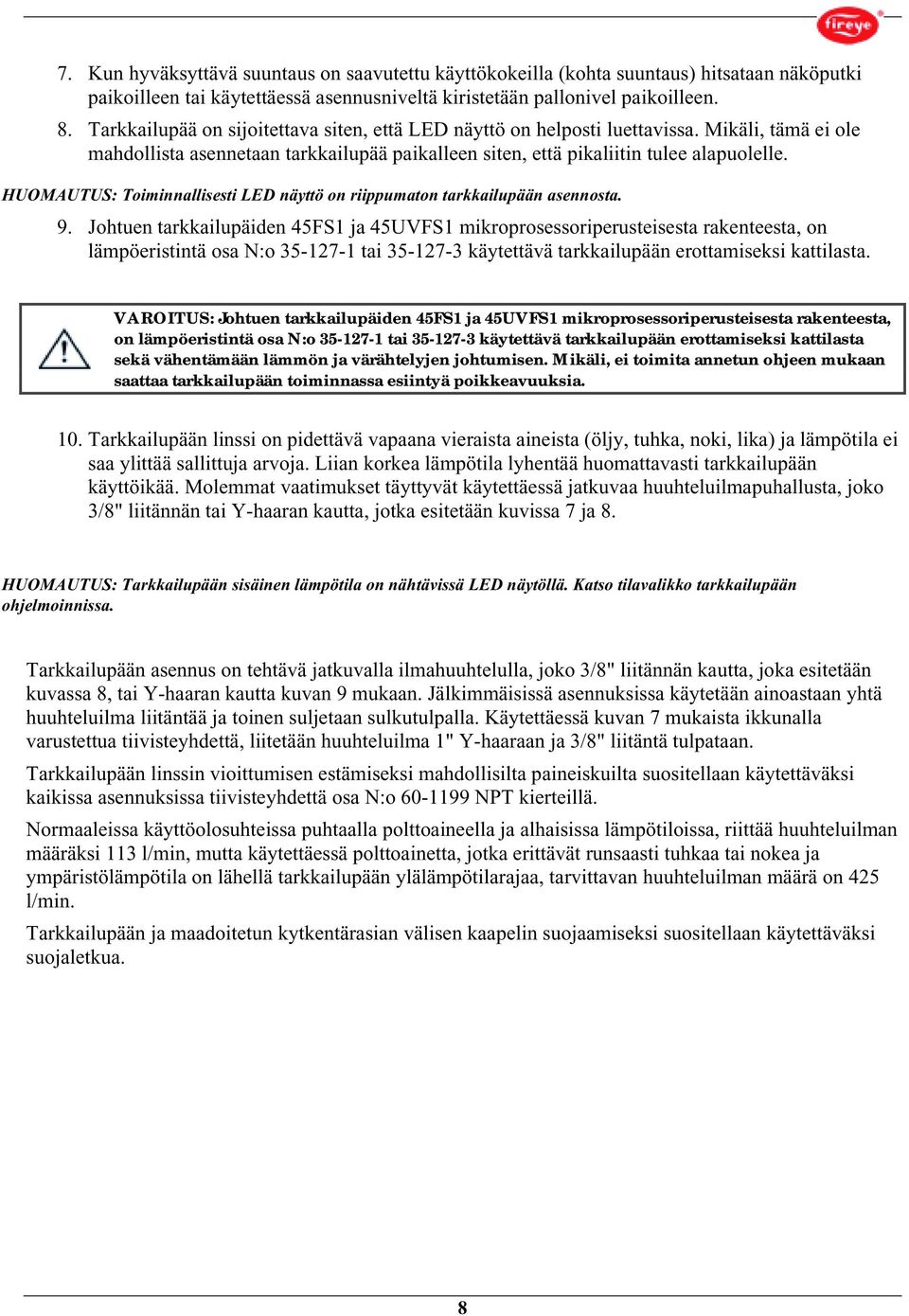 HUOMAUTUS: Toiminnallisesti LED näyttö on riippumaton tarkkailupään asennosta. 9.