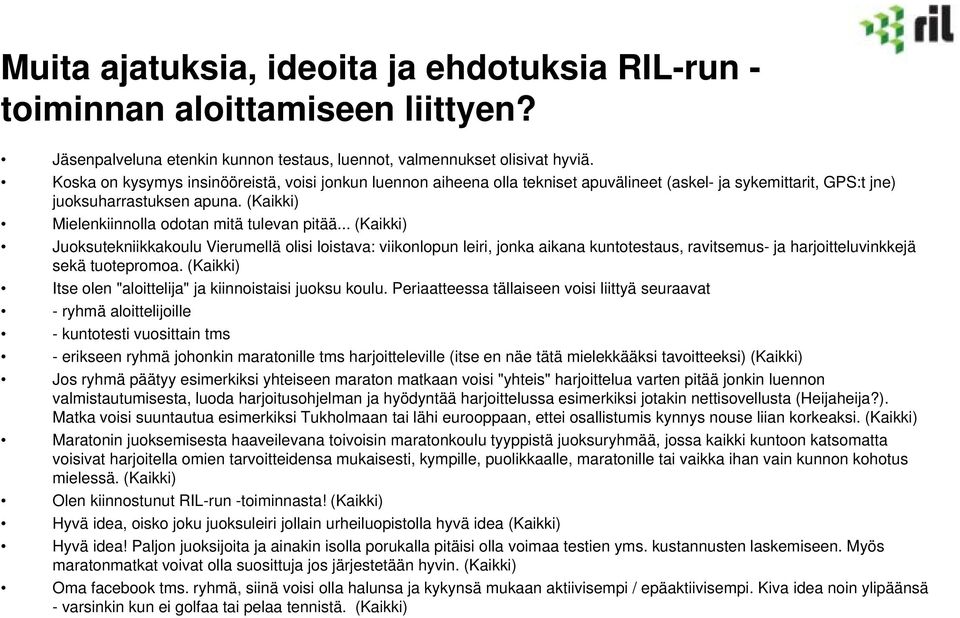 .. (Kaikki) Juoksutekniikkakoulu Vierumellä olisi loistava: viikonlopun leiri, jonka aikana kuntotestaus, ravitsemus- ja harjoitteluvinkkejä sekä tuotepromoa.