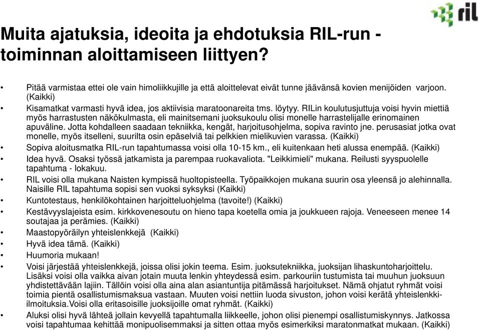 RILin koulutusjuttuja voisi hyvin miettiä myös harrastusten näkökulmasta, eli mainitsemani juoksukoulu olisi monelle harrastelijalle erinomainen apuväline.