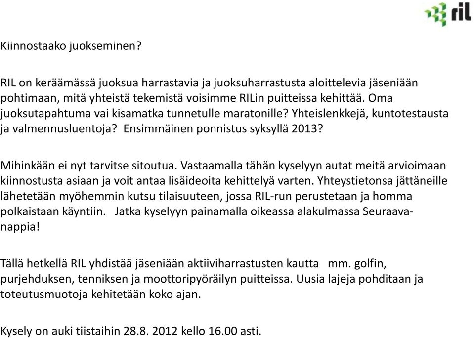 Vastaamalla tähän kyselyyn autat meitä arvioimaan kiinnostusta asiaan ja voit antaa lisäideoita kehittelyä varten.