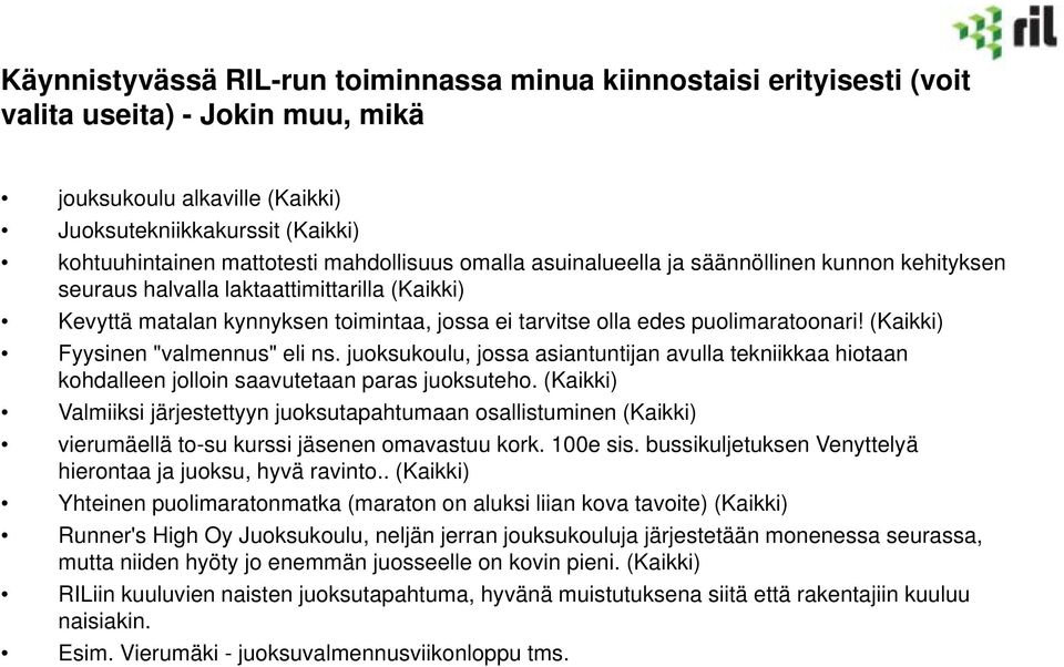 (Kaikki) Fyysinen "valmennus" eli ns. juoksukoulu, jossa asiantuntijan avulla tekniikkaa hiotaan kohdalleen jolloin saavutetaan paras juoksuteho.