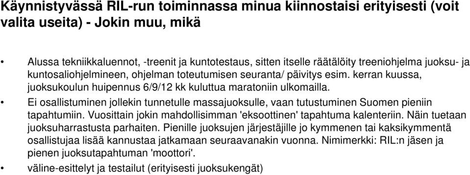 Ei osallistuminen jollekin tunnetulle massajuoksulle, vaan tutustuminen Suomen pieniin tapahtumiin. Vuosittain jokin mahdollisimman 'eksoottinen' tapahtuma kalenteriin.