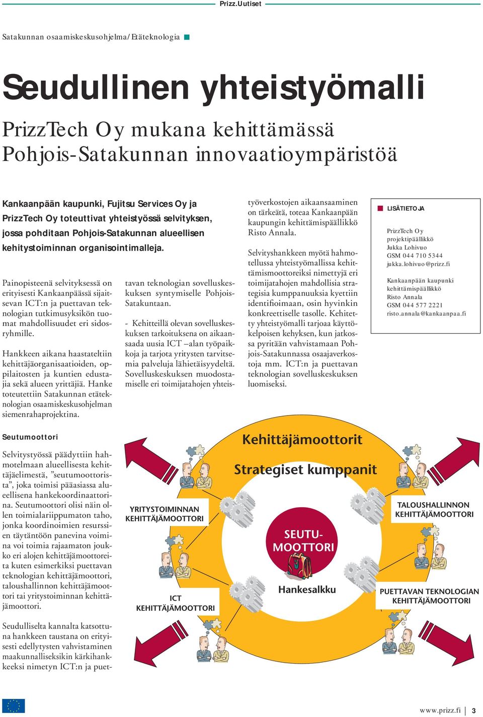 Painopisteenä selvityksessä on erityisesti Kankaanpäässä sijaitsevan ICT:n ja puettavan teknologian tutkimusyksikön tuomat mahdollisuudet eri sidosryhmille.