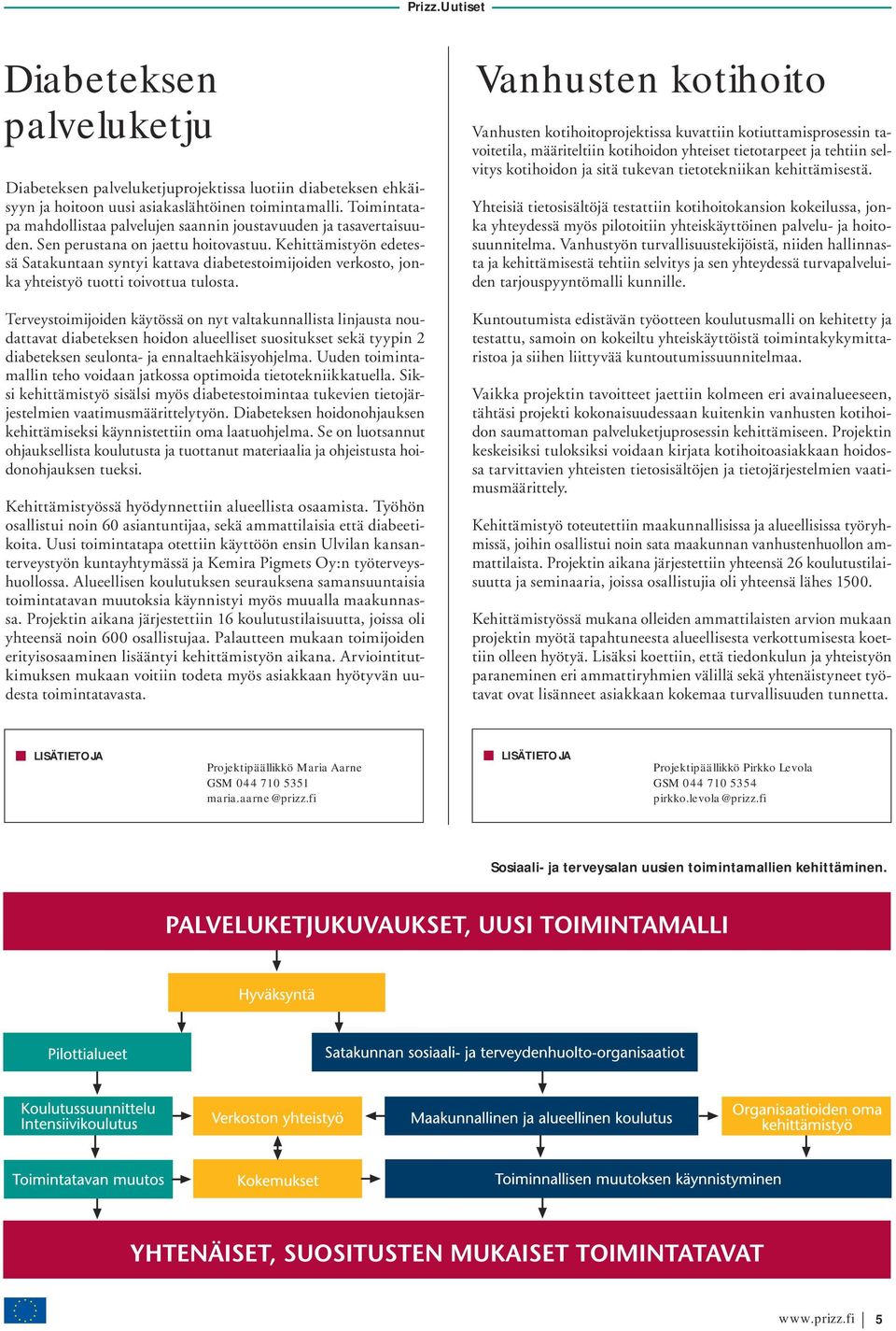 Kehittämistyön edetessä Satakuntaan syntyi kattava diabetestoimijoiden verkosto, jonka yhteistyö tuotti toivottua tulosta.