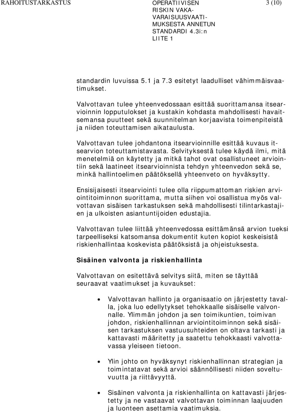 toteuttamisen aikataulusta. Valvottavan tulee johdantona itsearvioinnille esittää kuvaus itsearvion toteuttamistavasta.