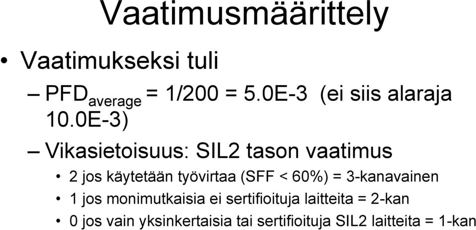 0E-3) Vikasietoisuus: SIL2 tason vaatimus 2 jos käytetään työvirtaa (SFF <