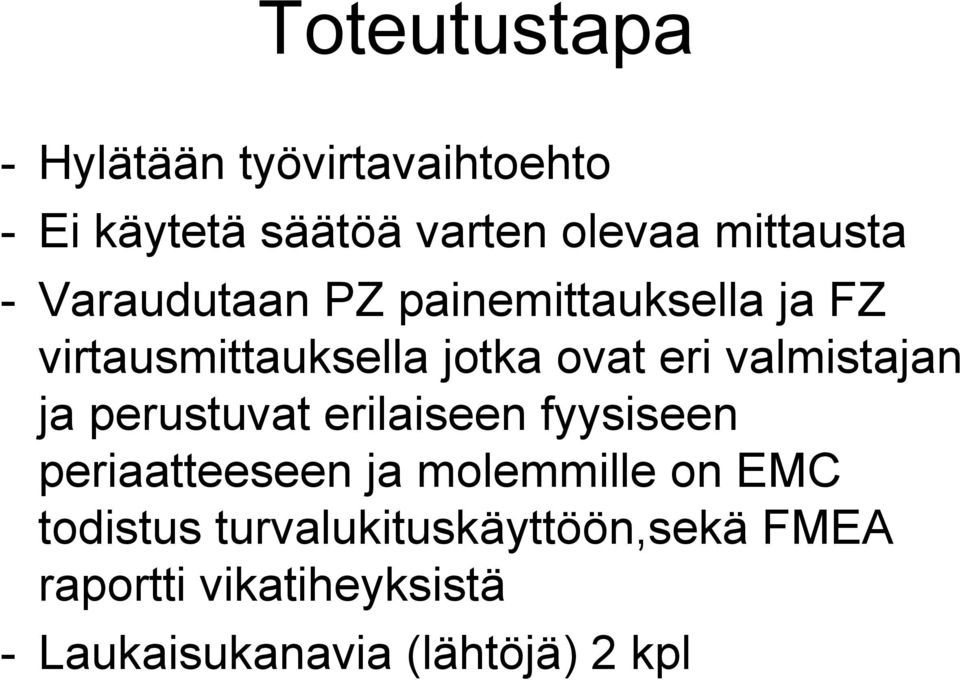 valmistajan ja perustuvat erilaiseen fyysiseen periaatteeseen ja molemmille on EMC