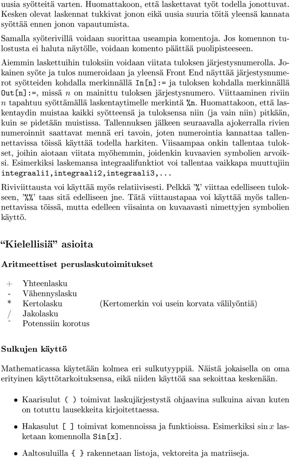 Aiemmin laskettuihin tuloksiin voidaan viitata tuloksen järjestysnumerolla.