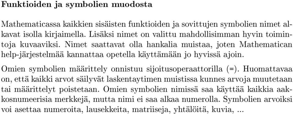 Nimet saattavat olla hankalia muistaa, joten Mathematican help-järjestelmää kannattaa opetella käyttämään jo hyvissä ajoin.