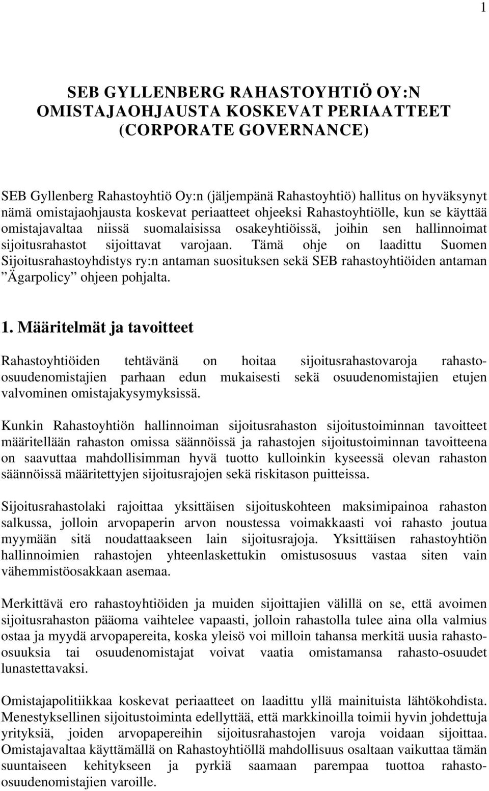 Tämä ohje on laadittu Suomen Sijoitusrahastoyhdistys ry:n antaman suosituksen sekä SEB rahastoyhtiöiden antaman Ägarpolicy ohjeen pohjalta. 1.