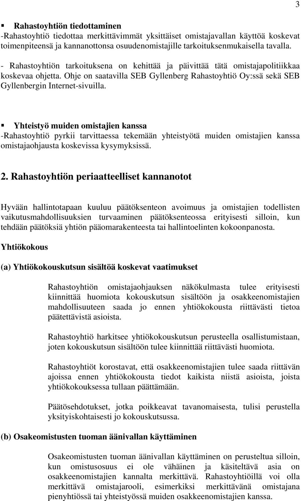 3 Yhteistyö muiden omistajien kanssa -Rahastoyhtiö pyrkii tarvittaessa tekemään yhteistyötä muiden omistajien kanssa omistajaohjausta koskevissa kysymyksissä. 2.