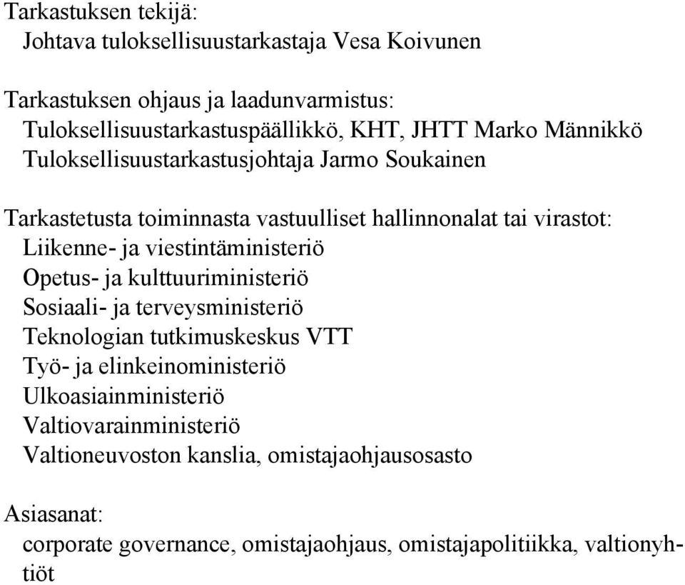 viestintäministeriö Opetus- ja kulttuuriministeriö Sosiaali- ja terveysministeriö Teknologian tutkimuskeskus VTT Työ- ja elinkeinoministeriö