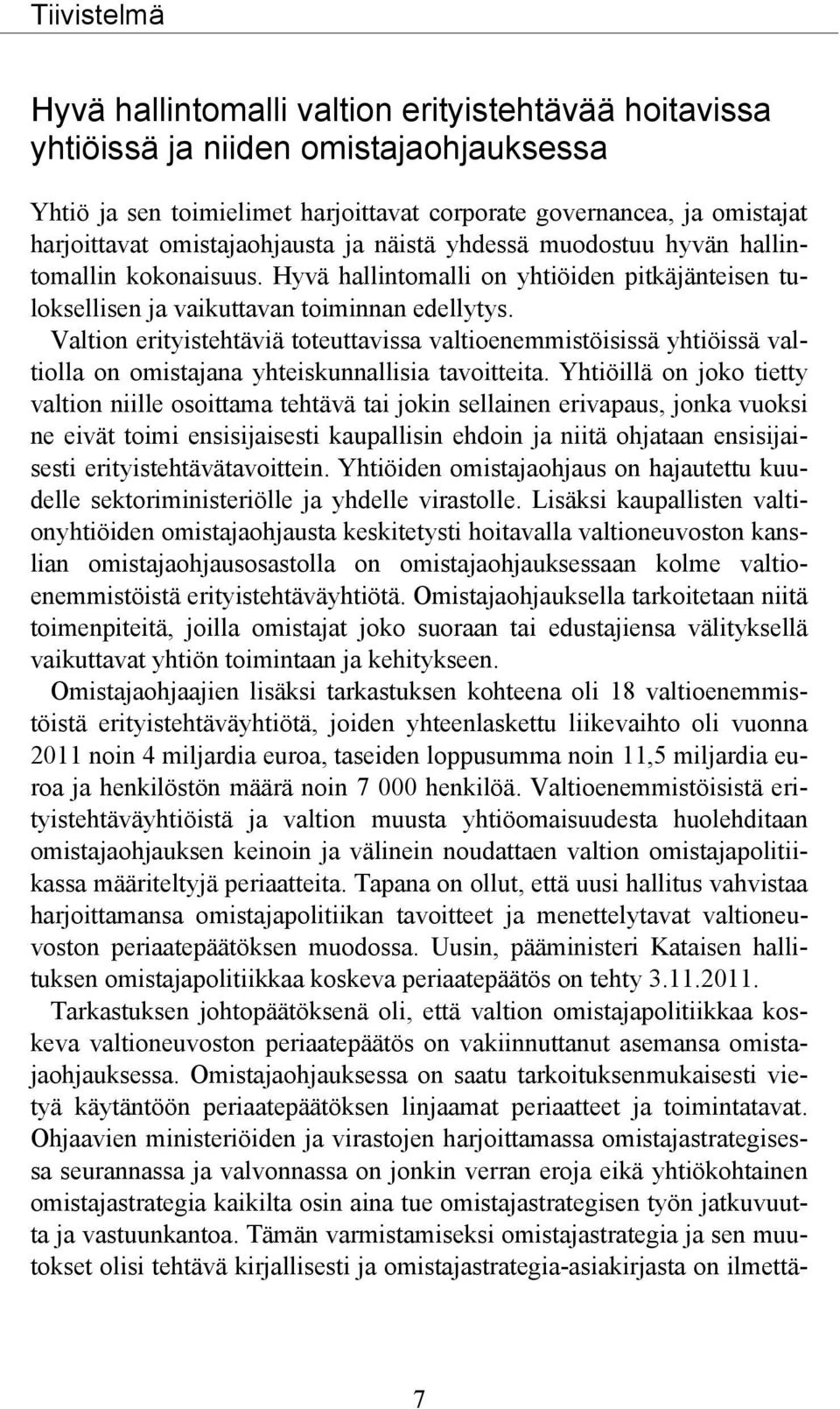 Valtion erityistehtäviä toteuttavissa valtioenemmistöisissä yhtiöissä valtiolla on omistajana yhteiskunnallisia tavoitteita.