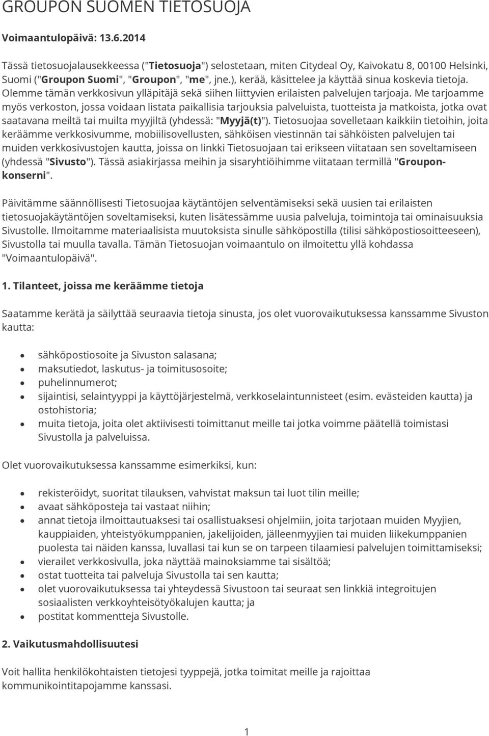 ), kerää, käsittelee ja käyttää sinua koskevia tietoja. Olemme tämän verkkosivun ylläpitäjä sekä siihen liittyvien erilaisten palvelujen tarjoaja.