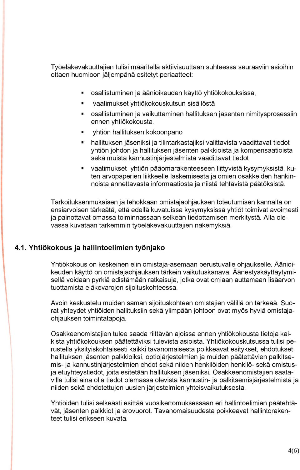 yhtiön hallituksen kokoonpano hallituksen jäseniksi ja tilintarkastajiksi valittavista vaadittavat tiedot yhtiön johdon ja hallituksen jäsenten palkkioista ja kompensaatioista sekä muista