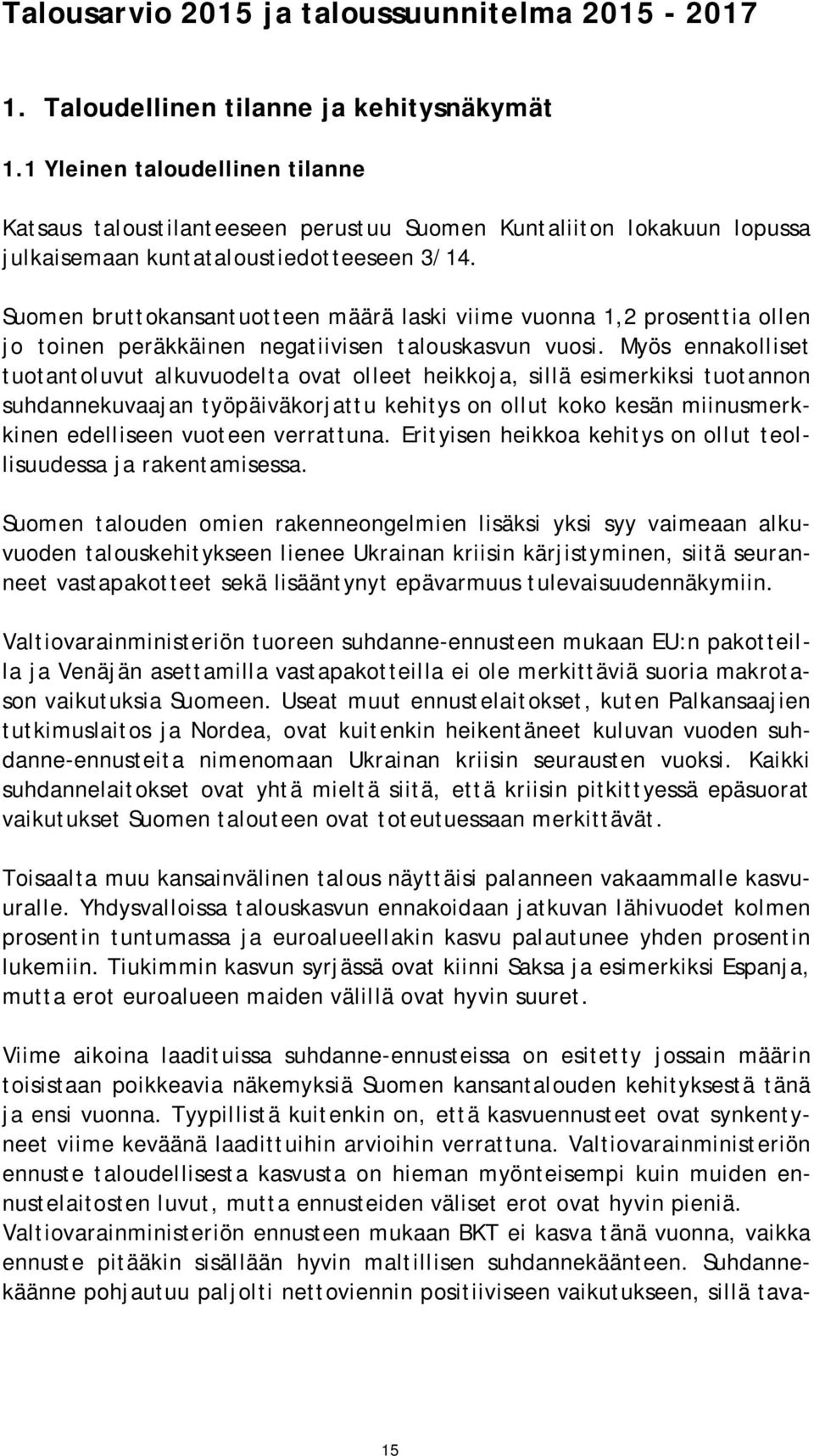 Suomen bruttokansantuotteen määrä laski viime vuonna 1,2 prosenttia ollen jo toinen peräkkäinen negatiivisen talouskasvun vuosi.