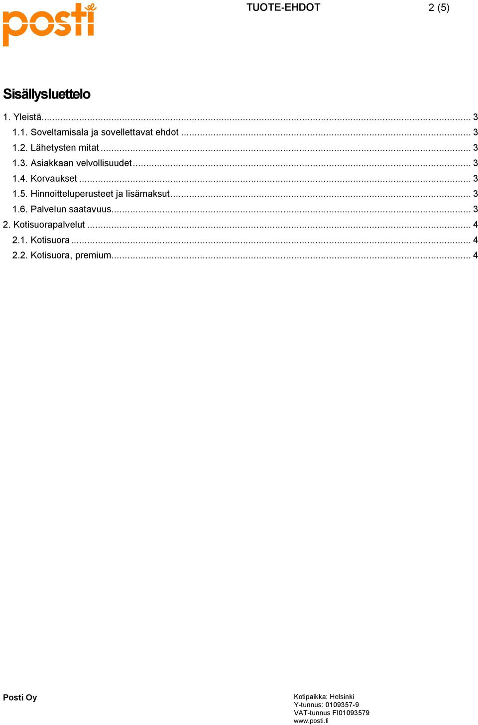 .. 3 1.5. Hinnoitteluperusteet ja lisämaksut... 3 1.6. Palvelun saatavuus... 3 2.