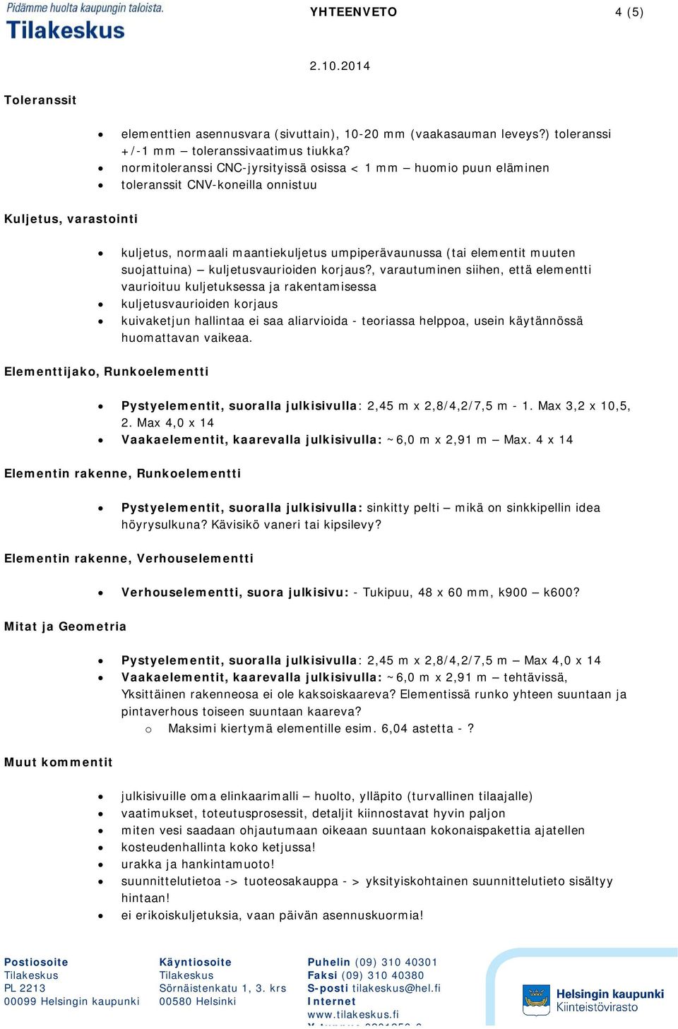 suojattuina) kuljetusvaurioiden korjaus?