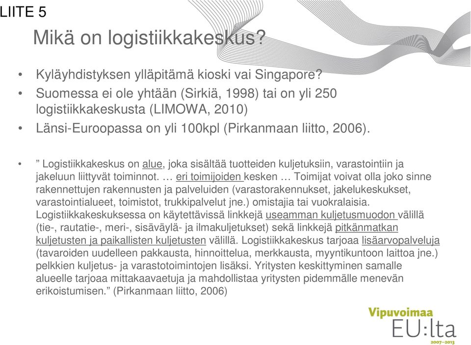 Logistiikkakeskus on alue, joka sisältää tuotteiden kuljetuksiin, varastointiin ja jakeluun liittyvät toiminnot.