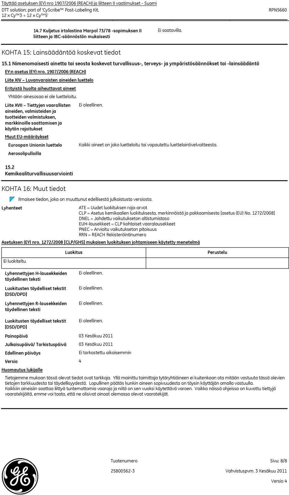 1 Nimenomaisesti ainetta tai seosta koskevat turvallisuus, terveys ja ympäristösäännökset tai lainsäädäntö EY:n asetus (EY) nro.