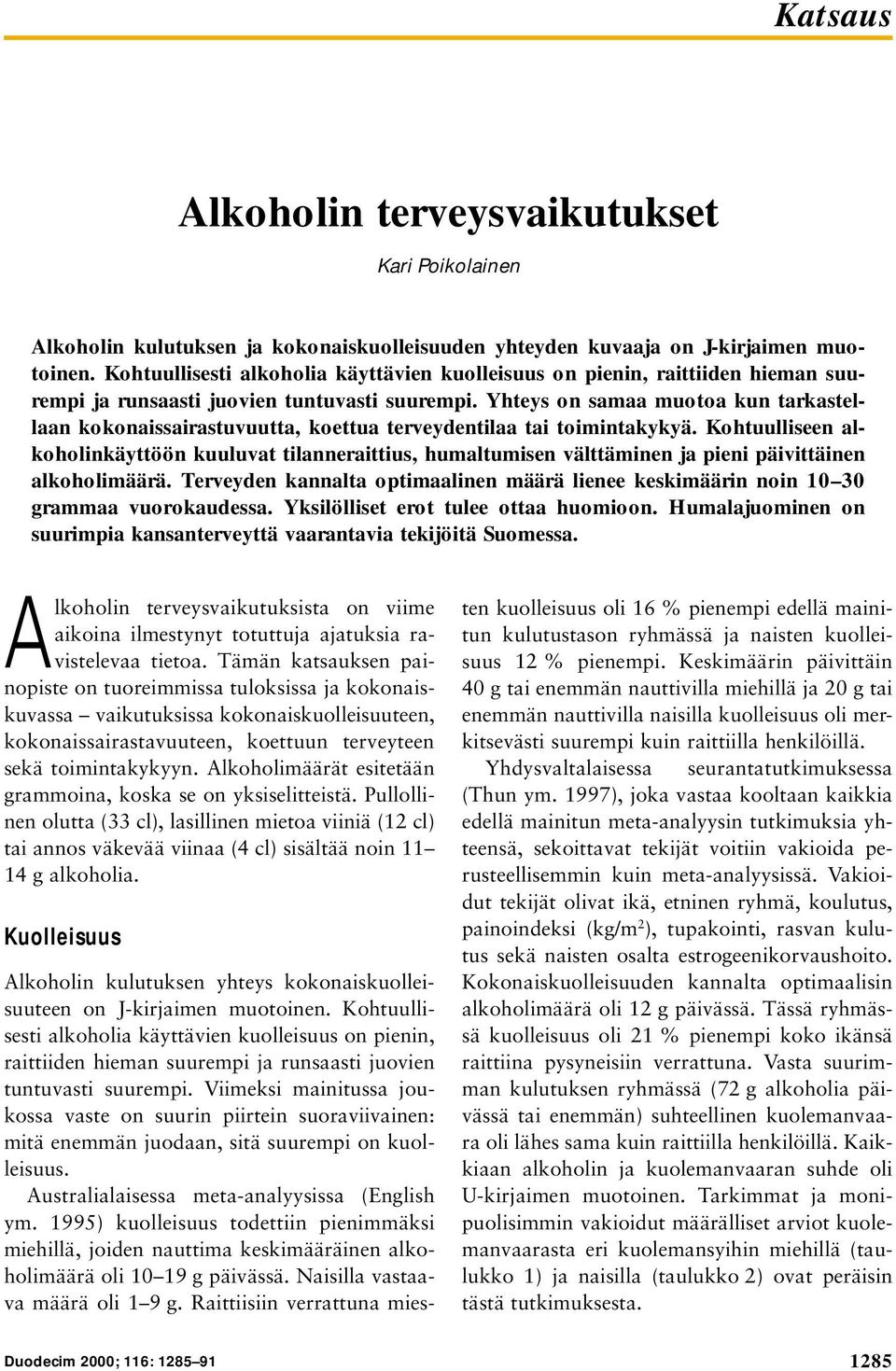 Yhteys on samaa muotoa kun tarkastellaan kokonaissairastuvuutta, koettua terveydentilaa tai toimintakykyä.