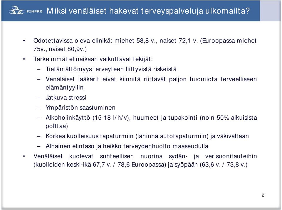 Jatkuva stressi Ympäristön saastuminen Alkoholinkäyttö (15-18 l/h/v), huumeet ja tupakointi (noin 50% aikuisista polttaa) Korkea kuolleisuus tapaturmiin (lähinnä autotapaturmiin) ja