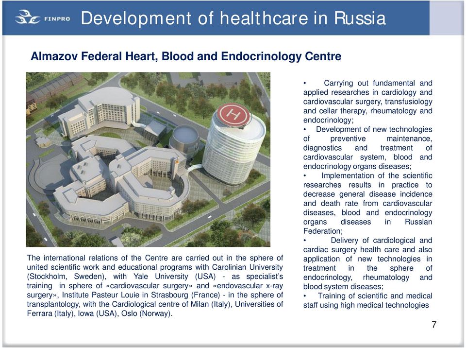 Institute Pasteur Louie in Strasbourg (France) - in the sphere of transplantology, with the Cardiological centre of Milan (Italy), Universities of Ferrara (Italy), Iowa (USA), Oslo (Norway).