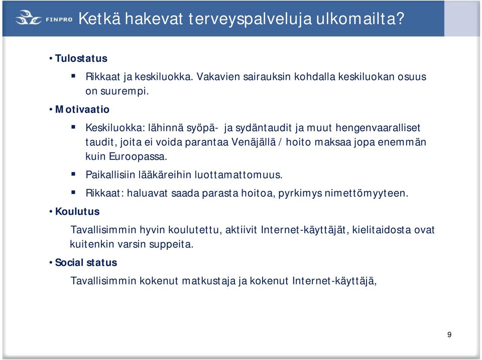 kuin Euroopassa. Paikallisiin lääkäreihin luottamattomuus. Rikkaat: haluavat saada parasta hoitoa, pyrkimys nimettömyyteen.