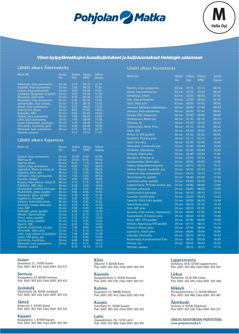 35 eur 4:20 05:20 12:20 Muurame, Shell piha 35 eur 4:35 05:35 12:35 Korpilahti, linja-autoasema 35 eur 4:45 05:45 12:45 Jämsänkoski, linja-autoas.