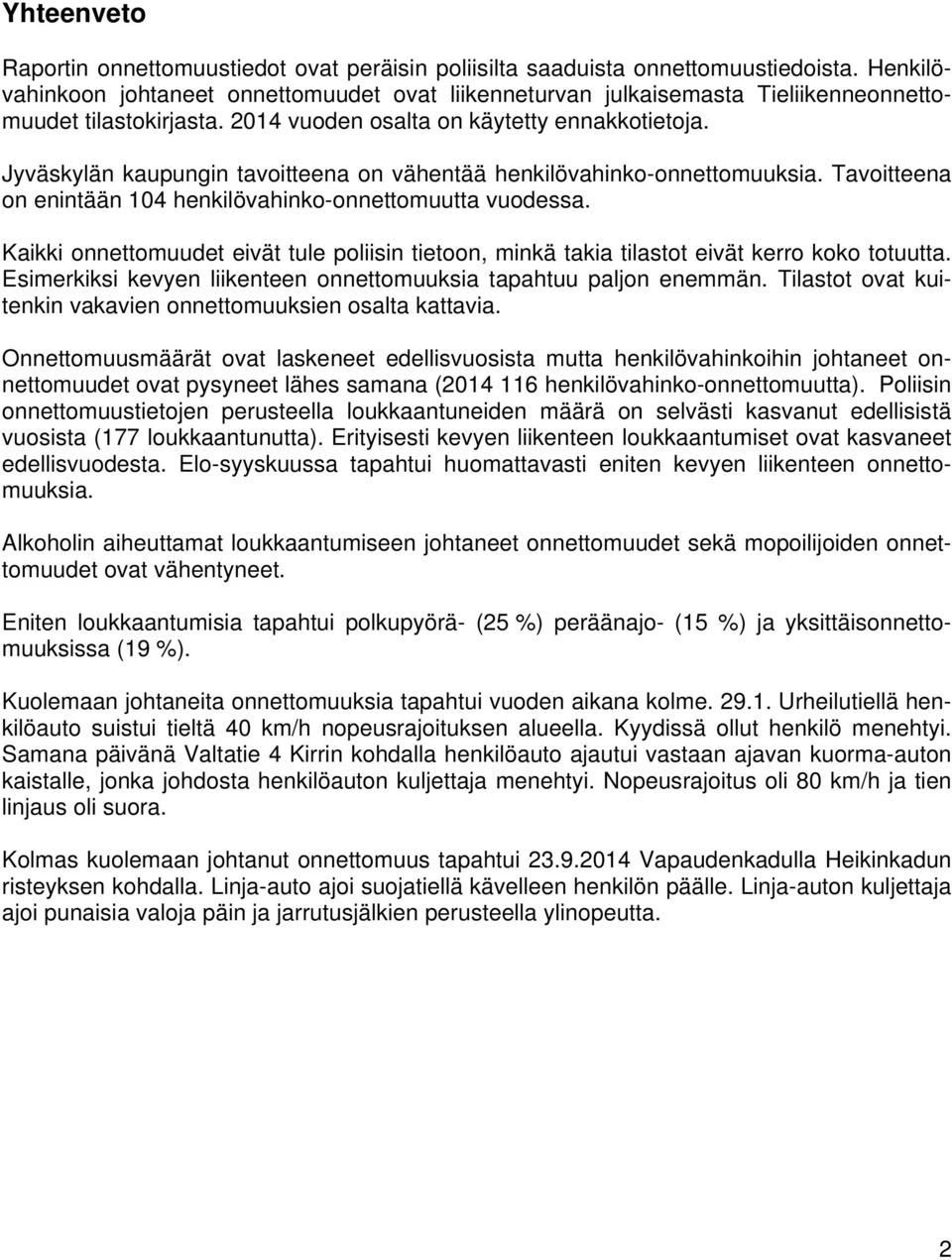 Jyväskylän kaupungin tavoitteena on vähentää henkilövahinko-onnettomuuksia. Tavoitteena on enintään 104 henkilövahinko-onnettomuutta vuodessa.