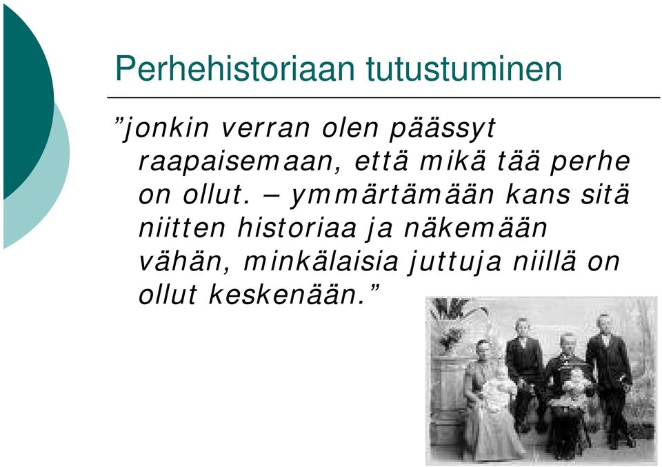 ymmärtämään kans sitä niitten historiaa ja näkemään