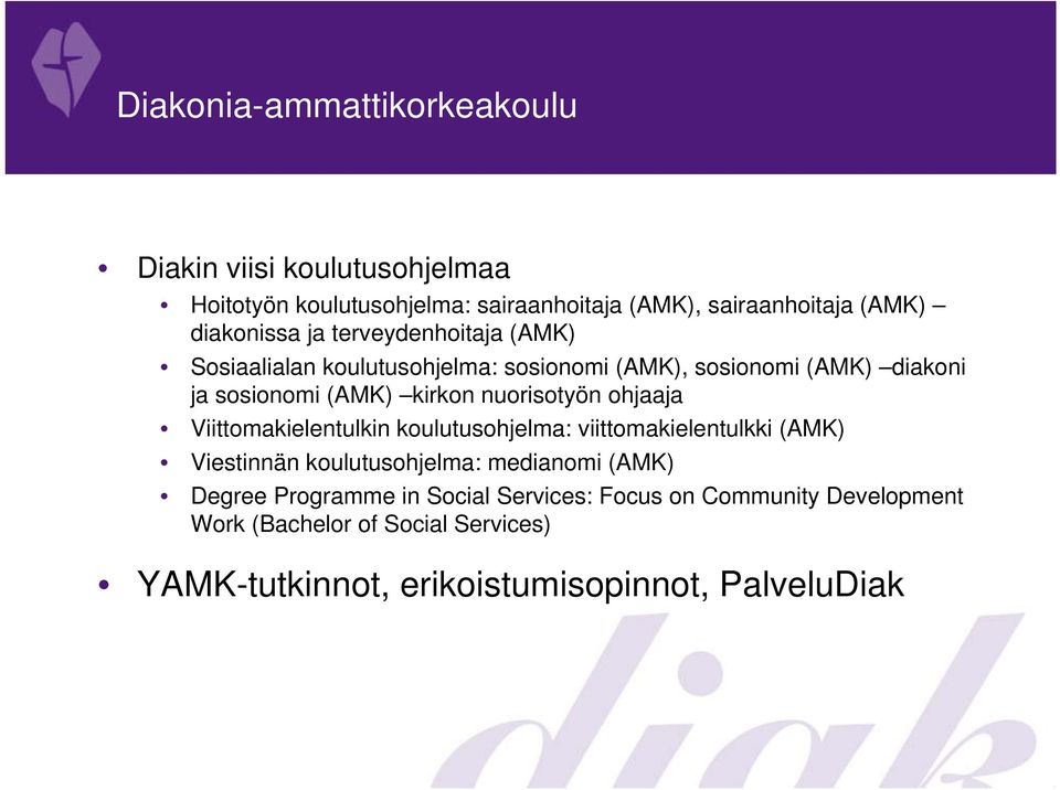 nuorisotyön ohjaaja Viittomakielentulkin koulutusohjelma: viittomakielentulkki (AMK) Viestinnän koulutusohjelma: medianomi (AMK) Degree