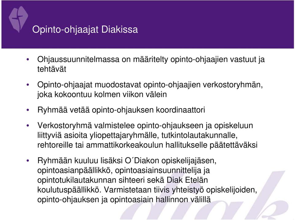 yliopettajaryhmälle, tutkintolautakunnalle, rehtoreille tai ammattikorkeakoulun hallitukselle päätettäväksi Ryhmään kuuluu lisäksi O Diakon opiskelijajäsen,