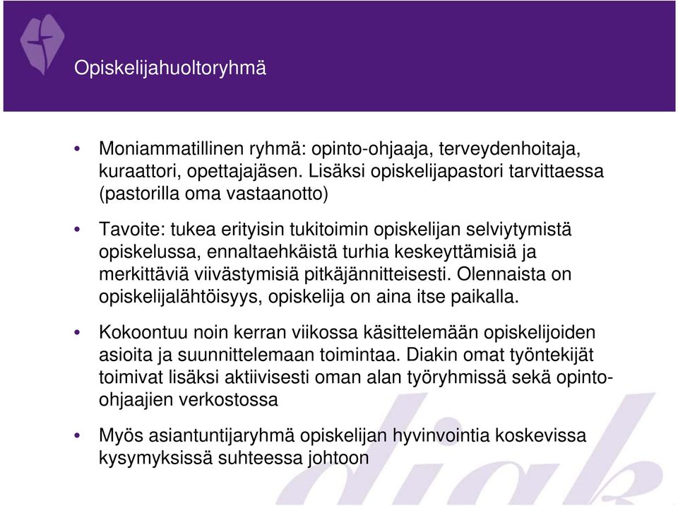 keskeyttämisiä ja merkittäviä viivästymisiä pitkäjännitteisesti. Olennaista on opiskelijalähtöisyys, opiskelija on aina itse paikalla.