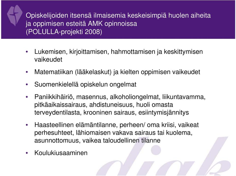 masennus, alkoholiongelmat, liikuntavamma, pitkäaikaissairaus, ahdistuneisuus, huoli omasta terveydentilasta, krooninen sairaus, esiintymisjännitys