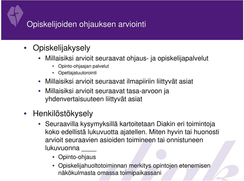 liittyvät asiat Henkilöstökysely Seuraavilla kysymyksillä kartoitetaan Diakin eri toimintoja koko edellistä lukuvuotta ajatellen.