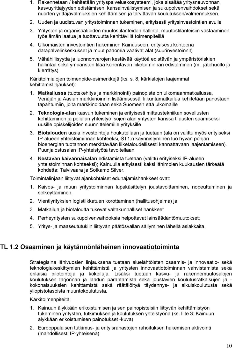 Yritysten ja organisaatioiden muutostilanteiden hallinta; muutostilanteisiin vastaaminen työelämän laatua ja tuottavuutta kehittävillä toimenpiteillä 4.