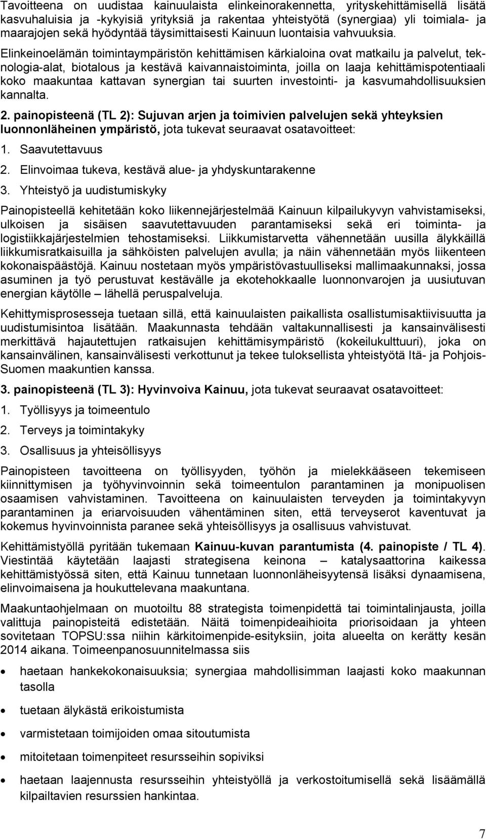 Elinkeinoelämän toimintaympäristön kehittämisen kärkialoina ovat matkailu ja palvelut, teknologia-alat, biotalous ja kestävä kaivannaistoiminta, joilla on laaja kehittämispotentiaali koko maakuntaa