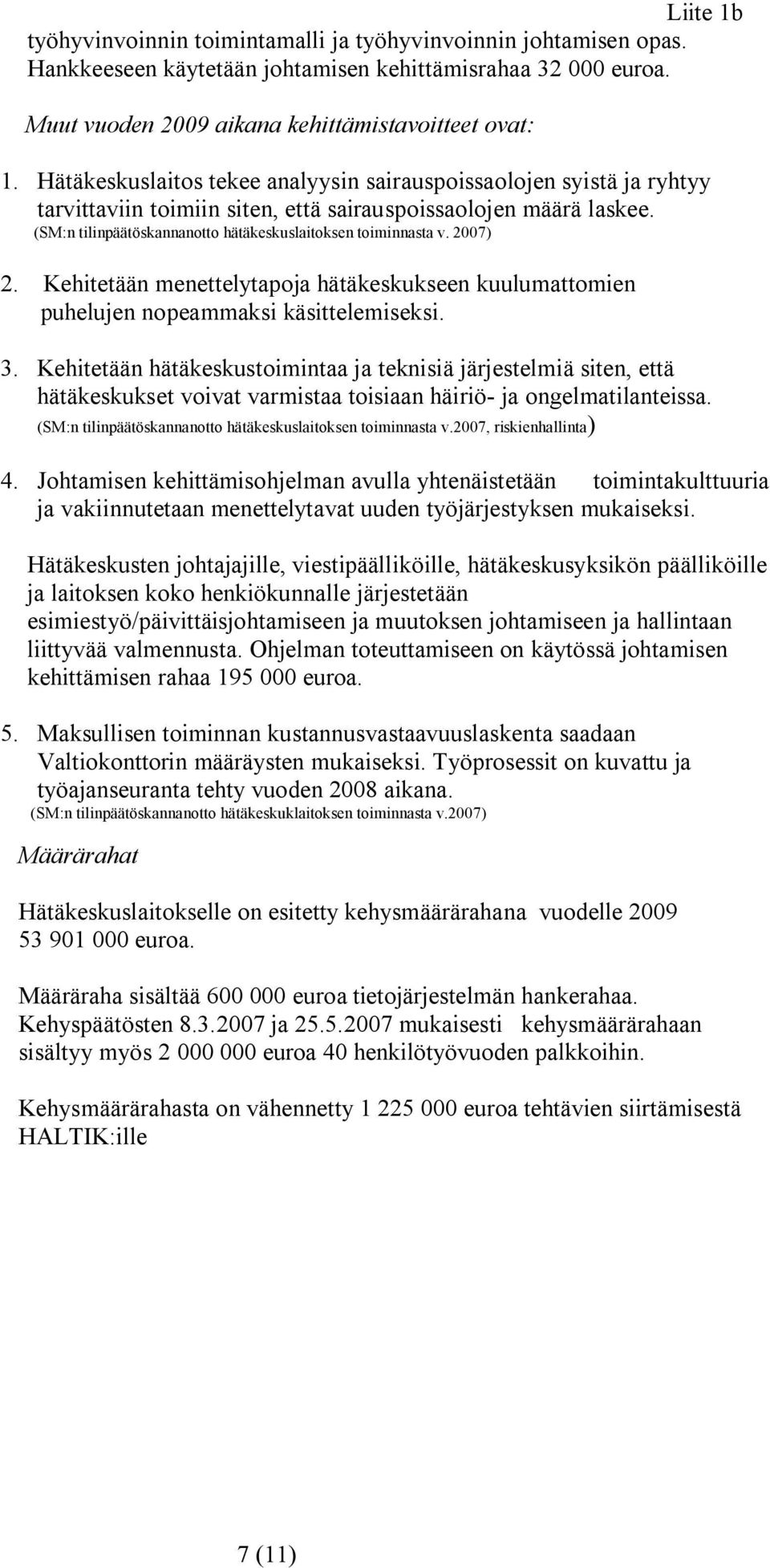 2007) 2. Kehitetään menettelytapoja hätäkeskukseen kuulumattomien puhelujen nopeammaksi käsittelemiseksi. 3.