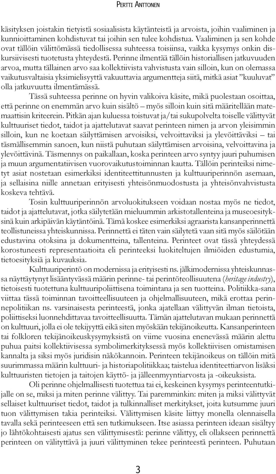 Perinne ilmentää tällöin historiallisen jatkuvuuden arvoa, mutta tällainen arvo saa kollektiivista vahvistusta vain silloin, kun on olemassa vaikutusvaltaisia yksimielisyyttä vakuuttavia argumentteja