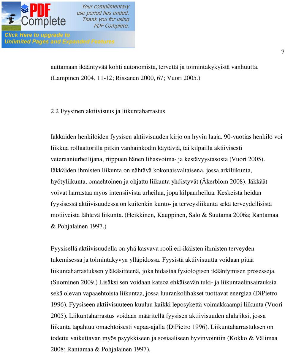 90-vuotias henkilö voi liikkua rollaattorilla pitkin vanhainkodin käytäviä, tai kilpailla aktiivisesti veteraaniurheilijana, riippuen hänen lihasvoima- ja kestävyystasosta (Vuori 2005).