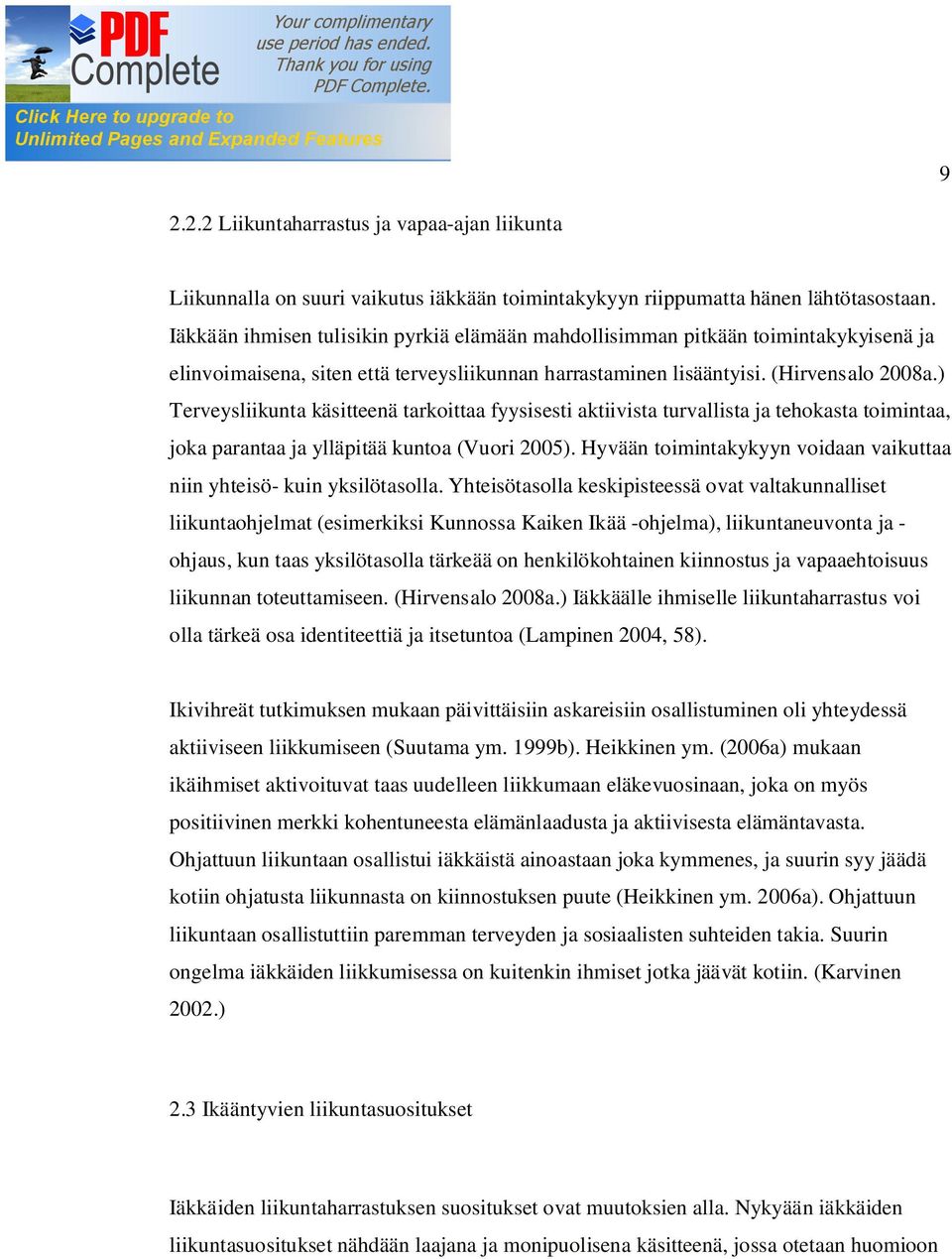 ) Terveysliikunta käsitteenä tarkoittaa fyysisesti aktiivista turvallista ja tehokasta toimintaa, joka parantaa ja ylläpitää kuntoa (Vuori 2005).