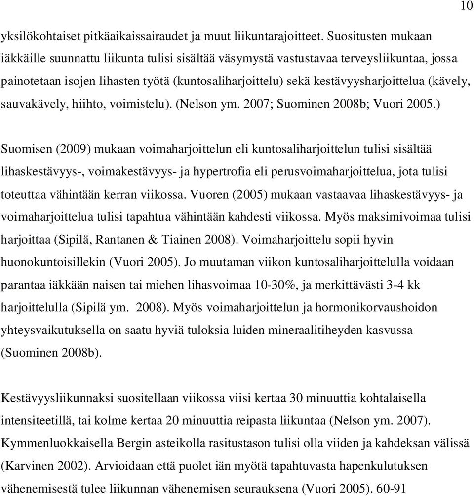 (kävely, sauvakävely, hiihto, voimistelu). (Nelson ym. 2007; Suominen 2008b; Vuori 2005.