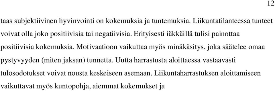 Uutta harrastusta aloittaessa vastaavasti tulosodotukset voivat nousta keskeiseen asemaan.