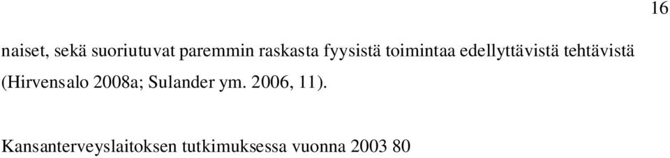 Ikivihreät projektin mukaan 81 90 -vuotiaista miehistä 39 % osallistui ohjattuun ryhmäliikuntaan (Hirvensalo 2008a).