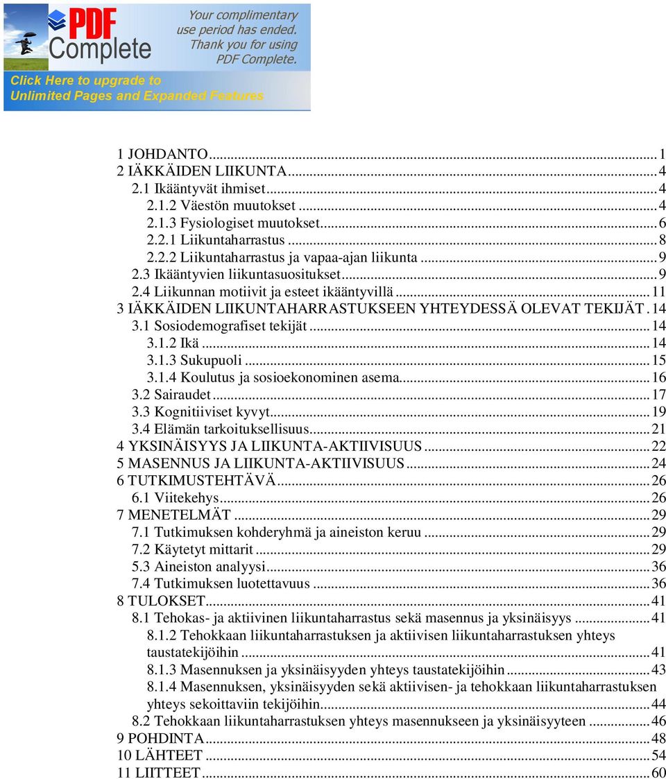 .. 14 3.1.3 Sukupuoli... 15 3.1.4 Koulutus ja sosioekonominen asema... 16 3.2 Sairaudet... 17 3.3 Kognitiiviset kyvyt... 19 3.4 Elämän tarkoituksellisuus... 21 4 YKSINÄISYYS JA LIIKUNTA-AKTIIVISUUS.